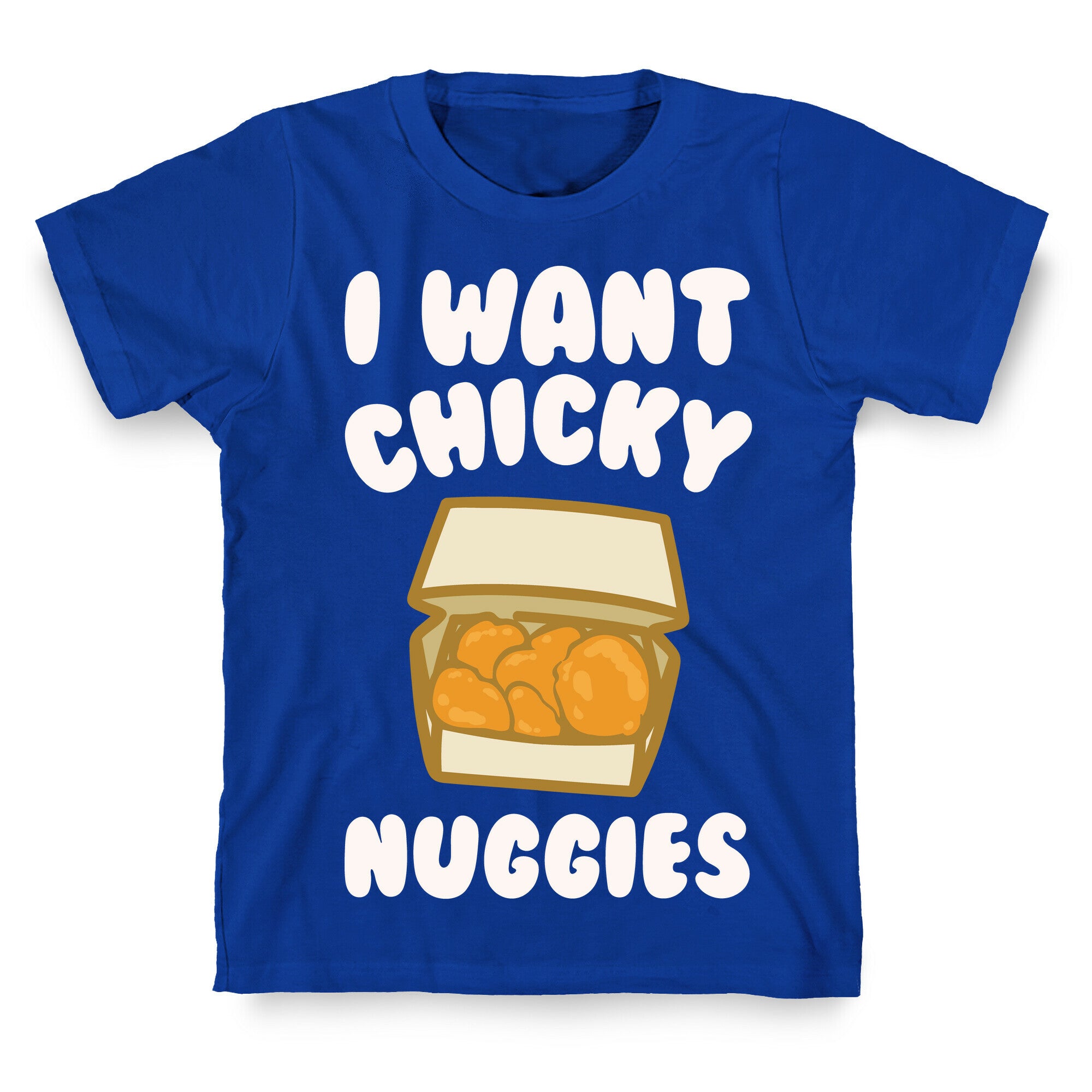 I Want Chicky Nuggies White Print T-Shirt